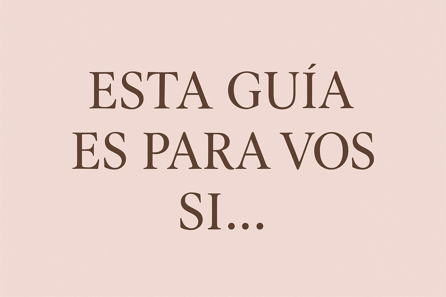 un cartel EN COLOR ROSITA CLARITO que diga: ESTA GUIA ES PARA VOS SI....